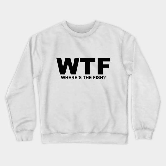 WTF What the Fish? Sarcasm Sayings Quotes Minimal Word Art Crewneck Sweatshirt by Color Me Happy 123